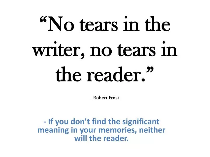 no tears in the writer no tears in the reader robert frost