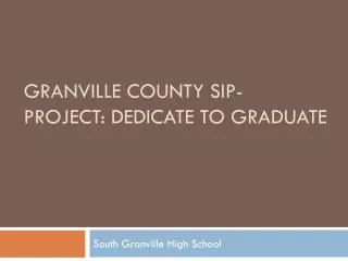 Granville County SIP- PROJECT: DEDICATE TO GRADUATE