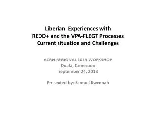Liberian Experiences with REDD+ and the VPA-FLEGT Processes Current situation and Challenges