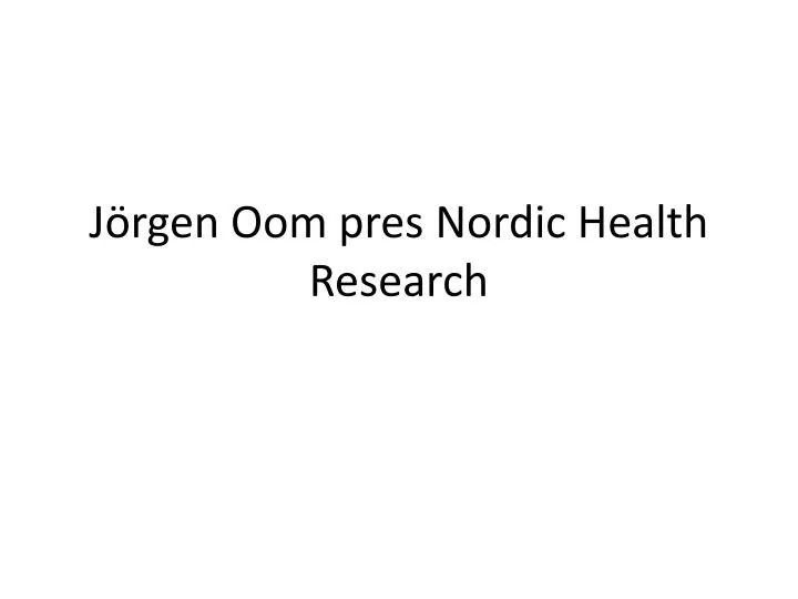 j rgen oom pres nordic health research