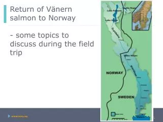 Return of Vänern salmon to Norway - some topics to discuss during the field trip