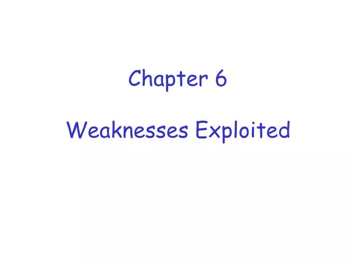 chapter 6 weaknesses exploited