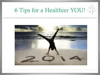 6 Tips for a Healthier YOU!