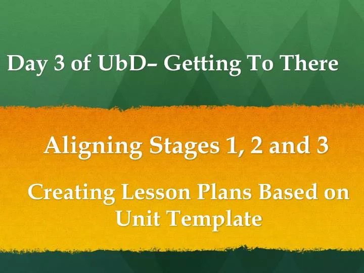 day 3 of ubd getting to there