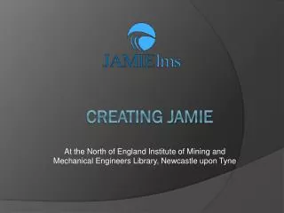 Creating JAMIE