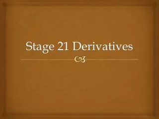 Stage 21 Derivatives