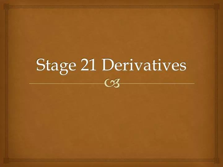 stage 21 derivatives