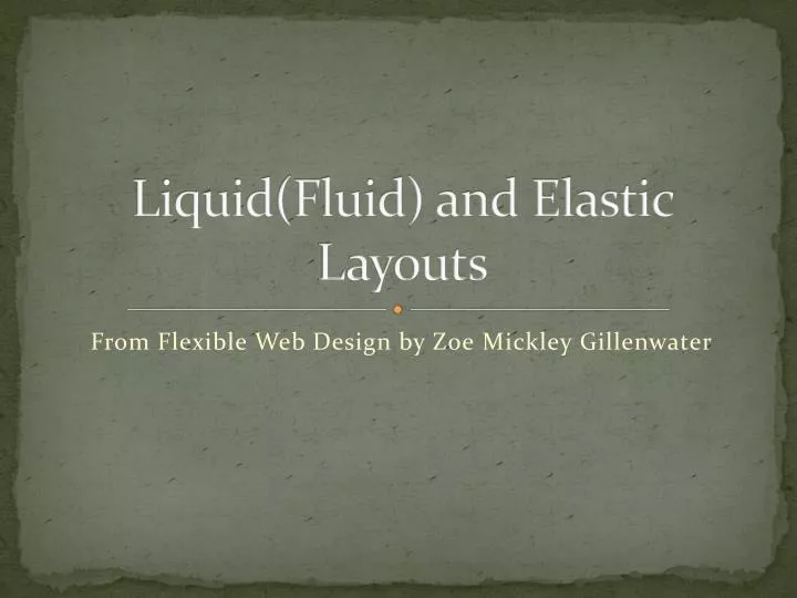 liquid fluid and elastic layouts