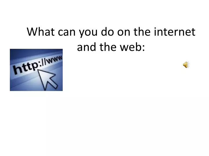 what can you do on the internet and the web