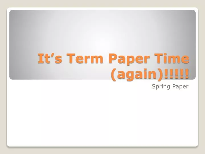 it s term paper time again