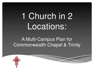 1 Church in 2 Locations: A Multi-Campus Plan for Commonwealth Chapel &amp; Trinity