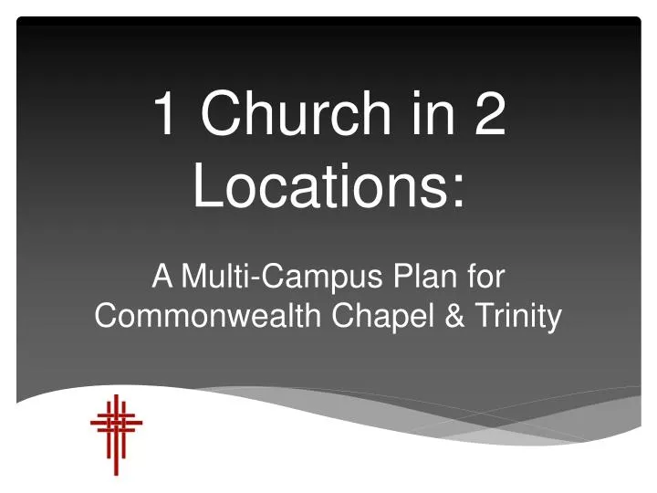 1 church in 2 locations a multi campus plan for commonwealth chapel trinity