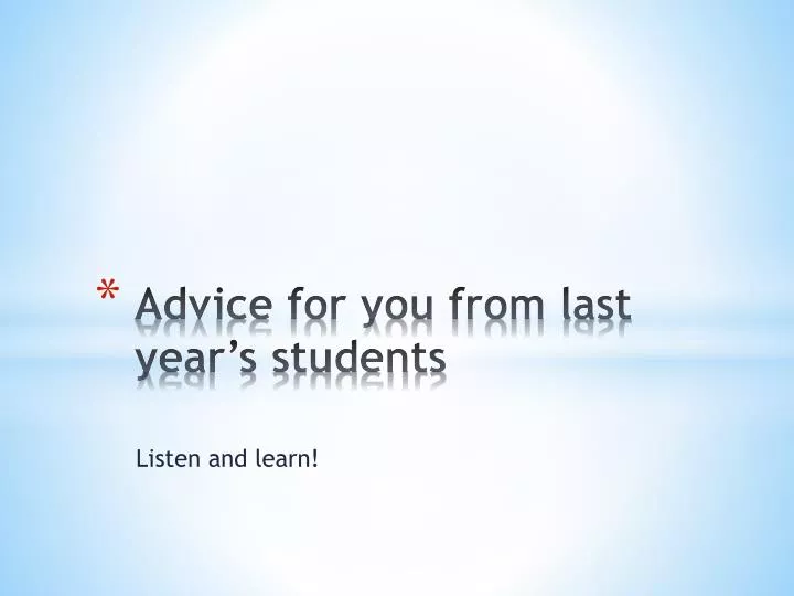 advice for you from last year s students