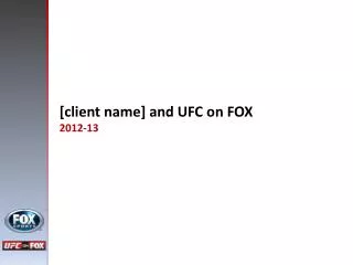 [ client name] and UFC on FOX 2012-13