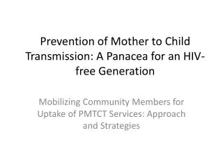 Prevention of Mother to Child Transmission: A Panacea for an HIV-free Generation