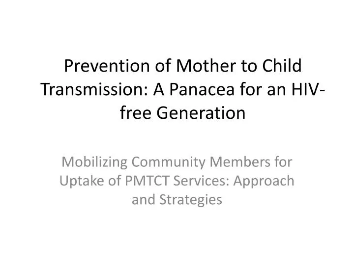 prevention of mother to child transmission a panacea for an hiv free generation