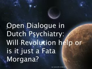 Open Dialogue in Dutch Psychiatry: Will Revolution help or is it just a Fata Morgana?