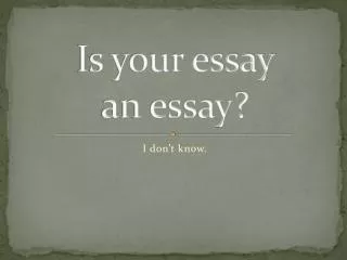 Is your essay an essay?
