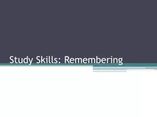 Study Skills: Remembering
