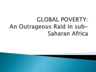 GLOBAL POVERTY: An Outrageous Raid in sub-Saharan Africa