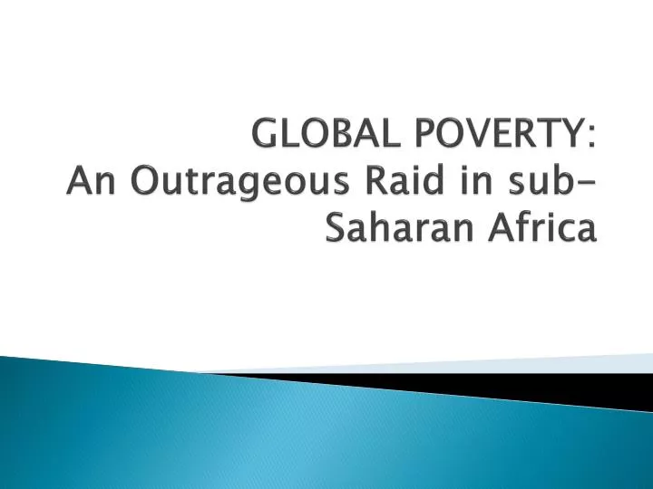 global poverty an outrageous raid in sub saharan africa