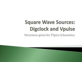 Square Wave Sources: Digclock and Vpulse