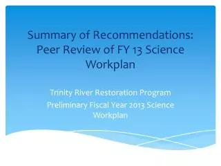 Summary of Recommendations: Peer Review of FY 13 Science Workplan