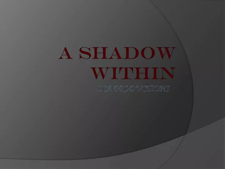 a shadow within