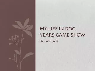My life in dog years Game show