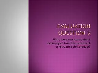 evaluation question 3