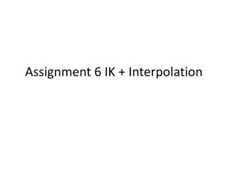 Assignment 6 IK + Interpolation