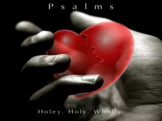 Psalm 103 Holey = Ingratitude Holy = Gracious Wholly = Remembering