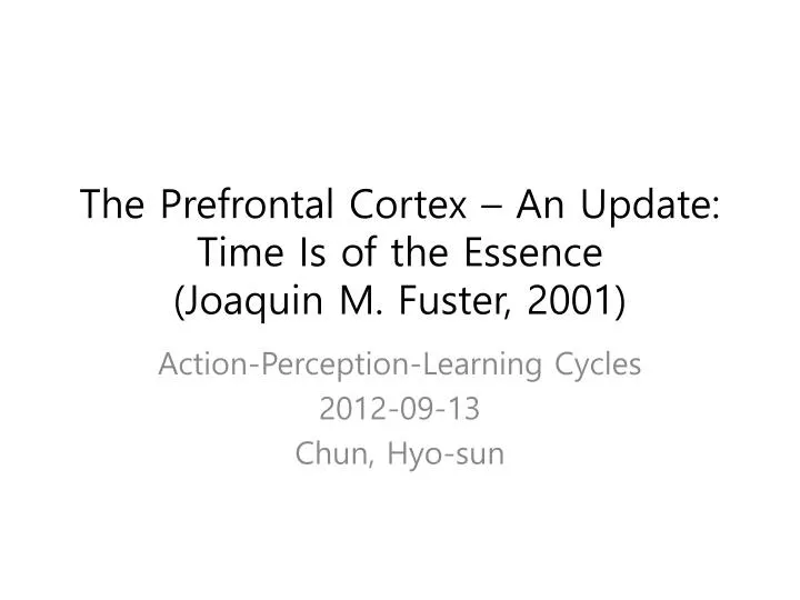 the prefrontal cortex an update time is of the essence joaquin m fuster 2001