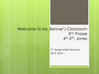 Welcome to Ms. Benner’s Classroom 3 rd : Prasse 4 th -5 th : Jones