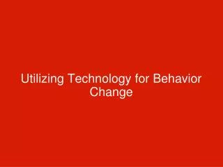 Utilizing Technology for Behavior Change