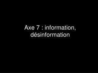 Axe 7 : information, désinformation