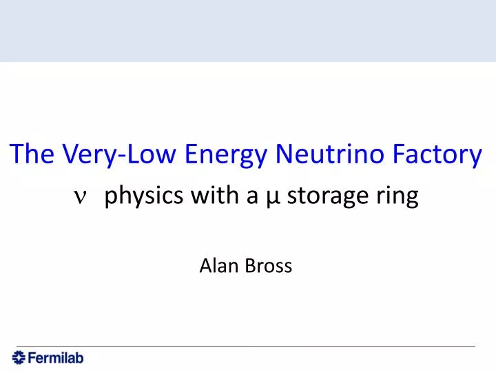 the very low energy neutrino factory physics with a storage ring alan bross