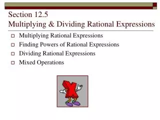 Section 12.5 Multiplying &amp; Dividing Rational Expressions