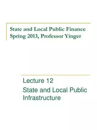 State and Local Public Finance Spring 2013, Professor Yinger