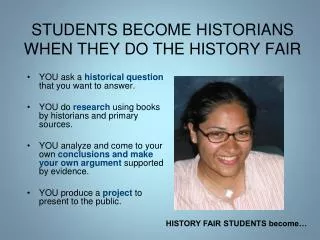 STUDENTS BECOME HISTORIANS WHEN THEY DO THE HISTORY FAIR