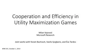 Cooperation and Efficiency in Utility Maximization Games