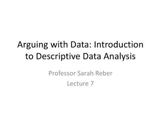 Arguing with Data: Introduction to Descriptive Data Analysis