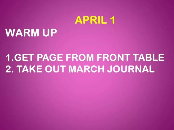 april 1 warm up 1 get page from front table 2 take out march journal