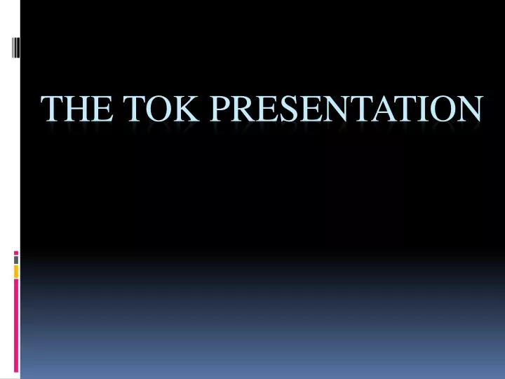 the tok presentation