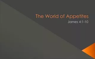 The World of Appetites