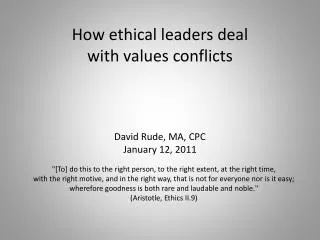 How ethical leaders deal with values conflicts David Rude, MA, CPC January 12, 2011