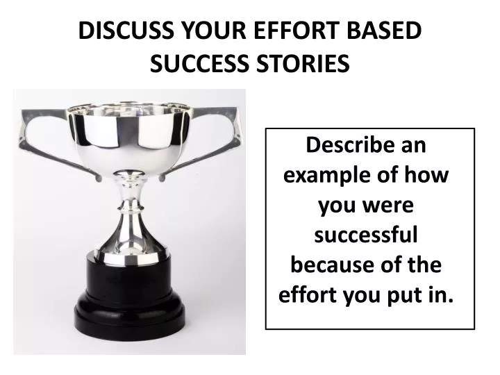 discuss your effort based success stories