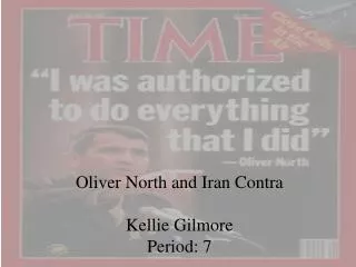 Oliver North and Iran Contra Kellie Gilmore Period: 7