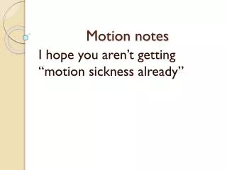 Motion notes