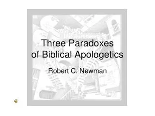 Three Paradoxes of Biblical Apologetics